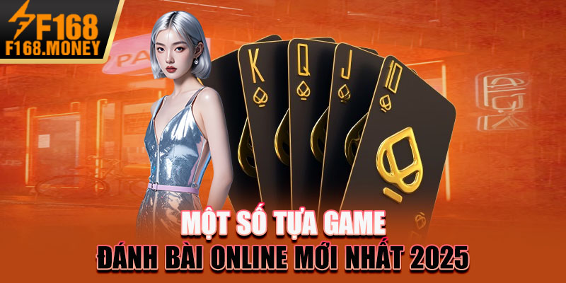 Một Số Tựa Game Đánh Bài Online Mới Nhất 2025