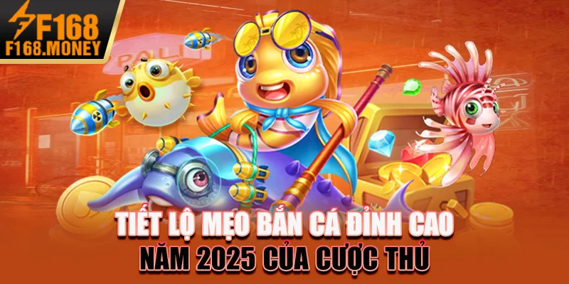 Tiết Lộ Mẹo Bắn Cá Đỉnh Cao Năm 2025 Của Cược Thủ