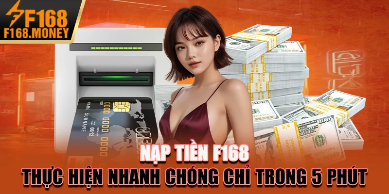 Nạp Tiền F168 - Thực Hiện Nhanh Chóng Chỉ Trong 5 PhútNạp Tiền F168 - Thực Hiện Nhanh Chóng Chỉ Trong 5 Phút