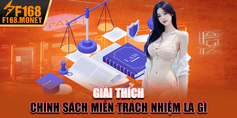 Miễn Trừ Trách Nhiệm F168 - Chính Sách Cần Phải Biết 1 Giải thích chính sách miễn trách nhiệm là gì