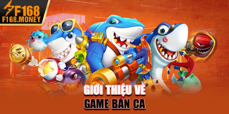 Giới thiệu về game bắn cá