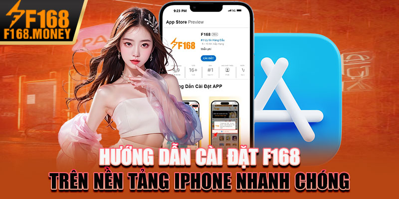 Hướng dẫn cài đặt F168 trên nền tảng IPhone nhanh chóng