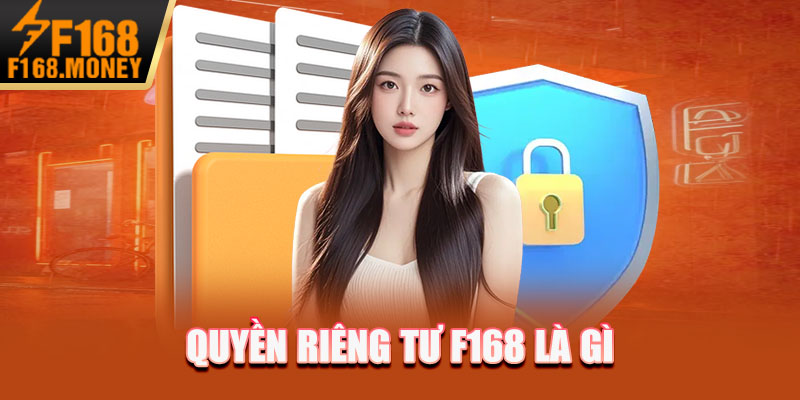 Quyền riêng tư F168 là gì