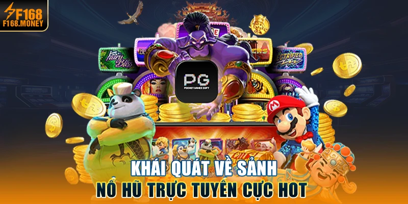 Khái quát về sảnh nổ hũ trực tuyến cực hot 