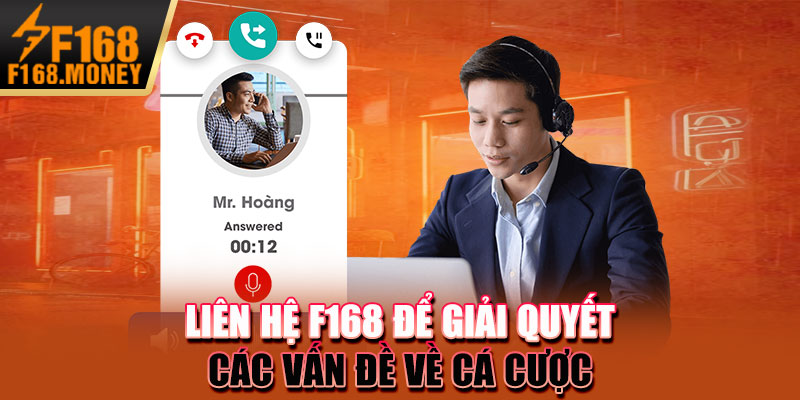 Liên hệ F168 để giải quyết các vấn đề về cá cược