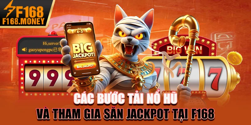 Các bước tải nổ hũ và tham gia săn Jackpot tại F168