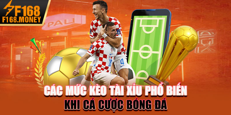 Các mức kèo tài xỉu phổ biến khi cá cược bóng đá