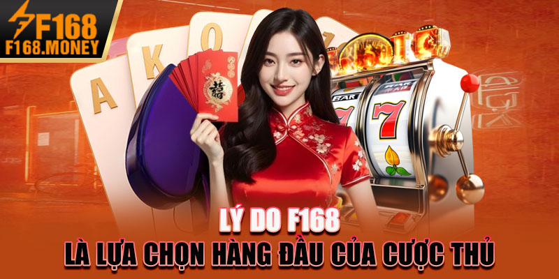Lý do F168 là lựa chọn hàng đầu của cược thủ