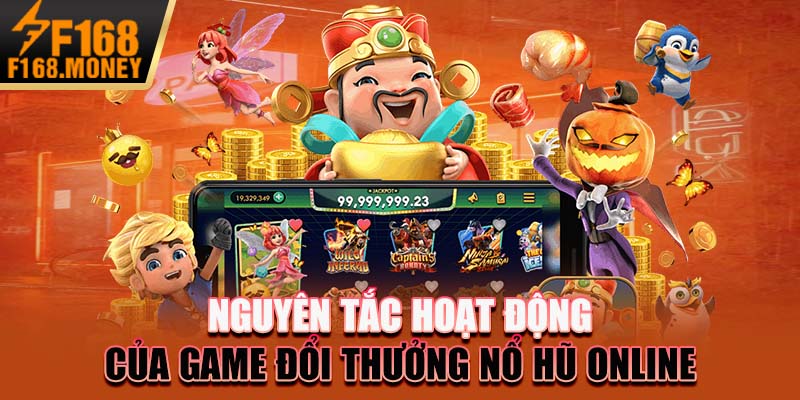 Nguyên tắc hoạt động của game đổi thưởng nổ hũ online