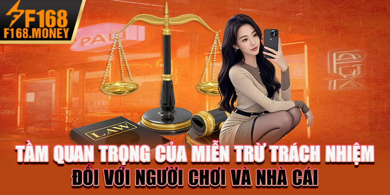 Miễn Trừ Trách Nhiệm F168 - Chính Sách Cần Phải Biết 2 Tầm quan trọng của miễn trừ trách nhiệm đối với người chơi và nhà cái