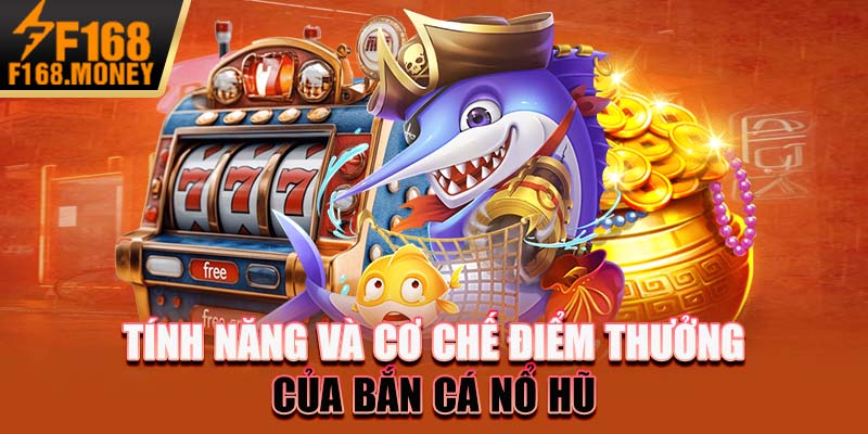 Tính năng và cơ chế điểm thưởng của bắn cá nổ hũ