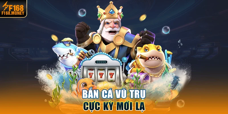 Bắn Cá Vũ Trụ cực kỳ mới lạ