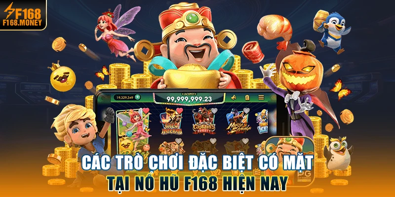 Các trò chơi đặc biệt có mặt tại Nổ hũ F168 hiện nay