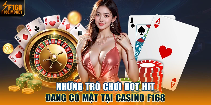 Những trò chơi hot hit đang có mặt tại Casino F168