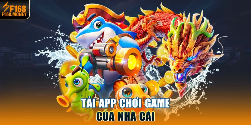 Tải app chơi game của nhà cái