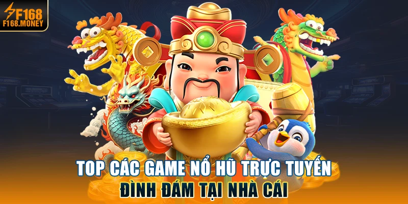 Top các game nổ hũ trực tuyến đình đám tại nhà cái 