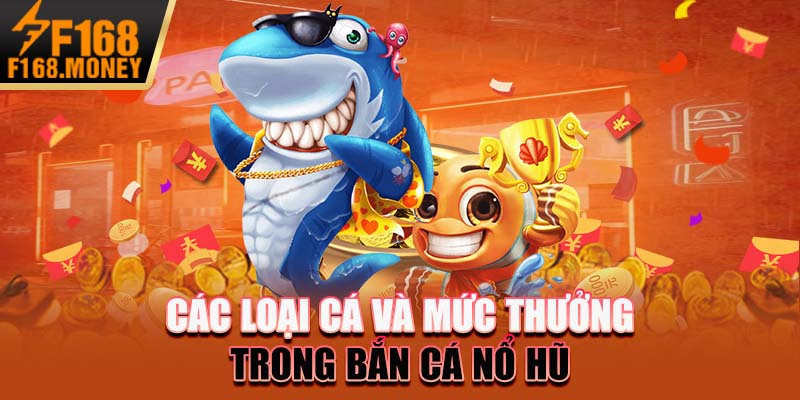 Các loại cá và mức thưởng trong bắn cá nổ hũ