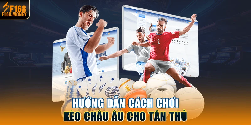 Hướng dẫn cách chơi kèo Châu Âu cho tân thủ