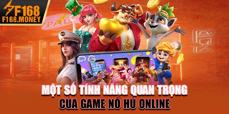 Một số tính năng quan trọng của game nổ hũ online