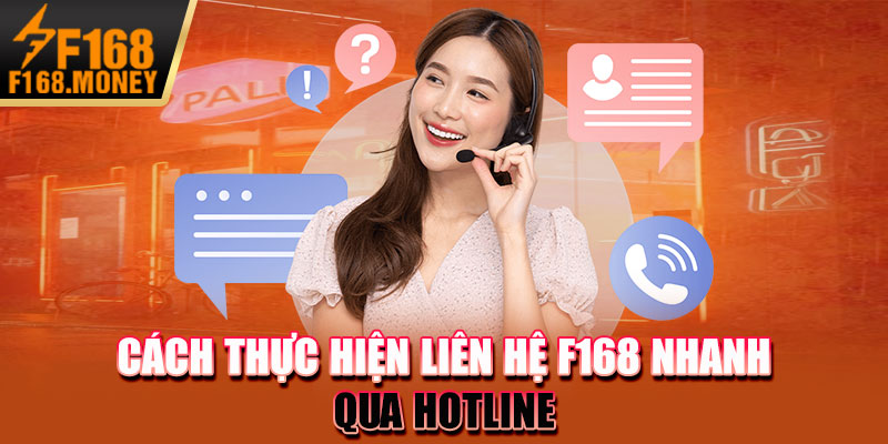 Cách thực hiện Liên hệ F168 nhanh qua hotline