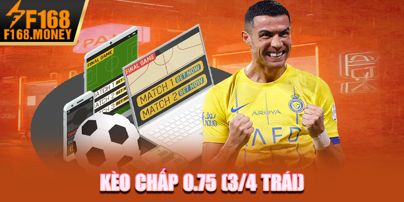 Kèo chấp 0.75 (3/4 trái)