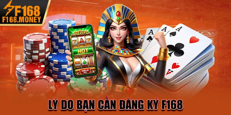 Lý do bạn cần đăng ký F168 