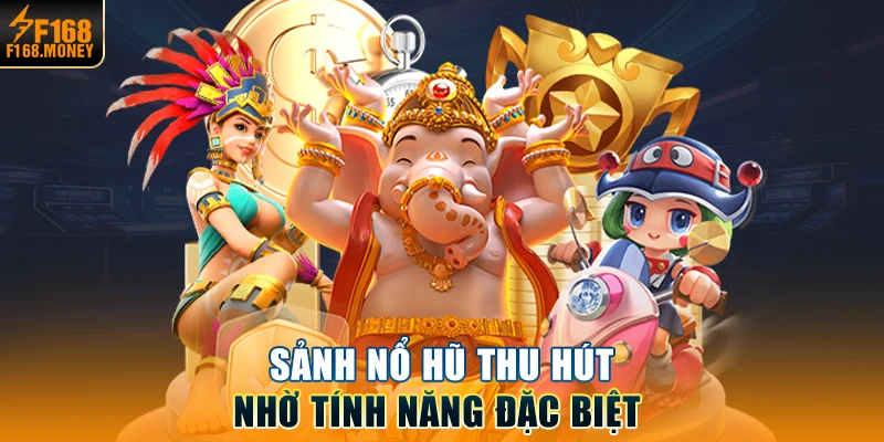 Sảnh nổ hũ thu hút nhờ tính năng đặc biệt 