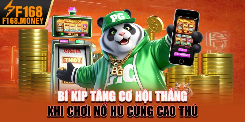 Bí kíp tăng cơ hội thắng khi chơi nổ hũ cùng cao thủ