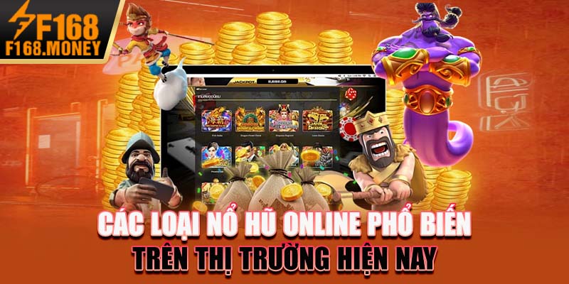 Các loại nổ hũ online phổ biến trên thị trường hiện nay