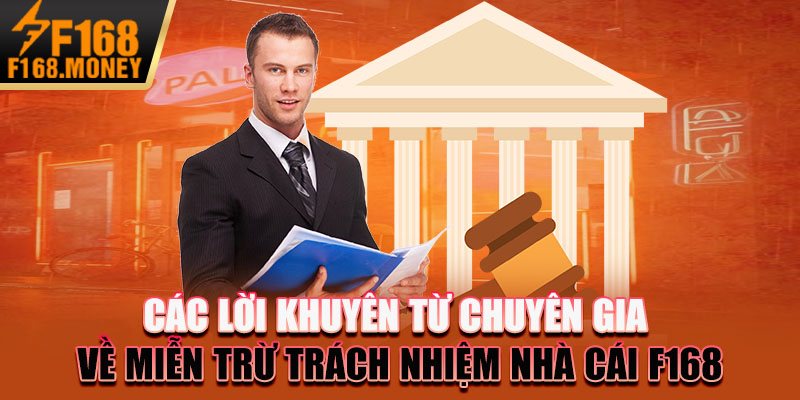Miễn Trừ Trách Nhiệm F168 - Chính Sách Cần Phải Biết 4 Các lời khuyên từ chuyên gia về miễn trừ trách nhiệm Nhà cái F168