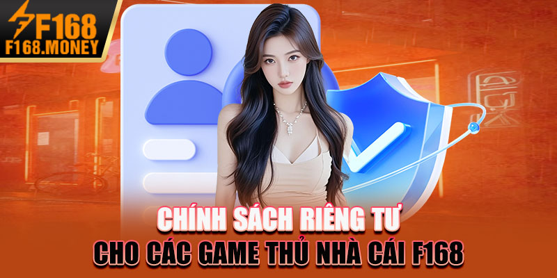 Chính sách riêng tư cho các game thủ nhà cái F168