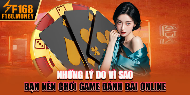 Những lý do vì sao bạn nên chơi game đánh bài online