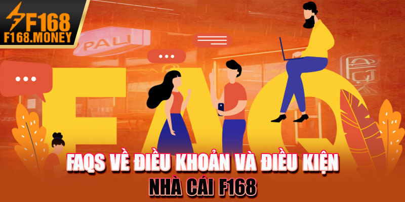 FAQs về điều khoản và điều kiện Nhà cái F168