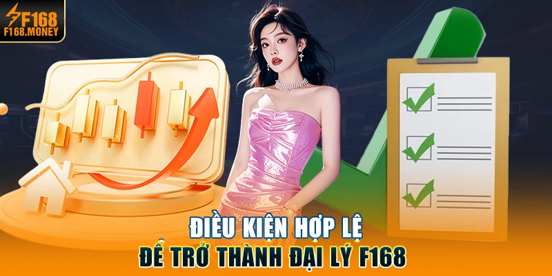 Điều kiện hợp lệ để trở thành đại lý F168 