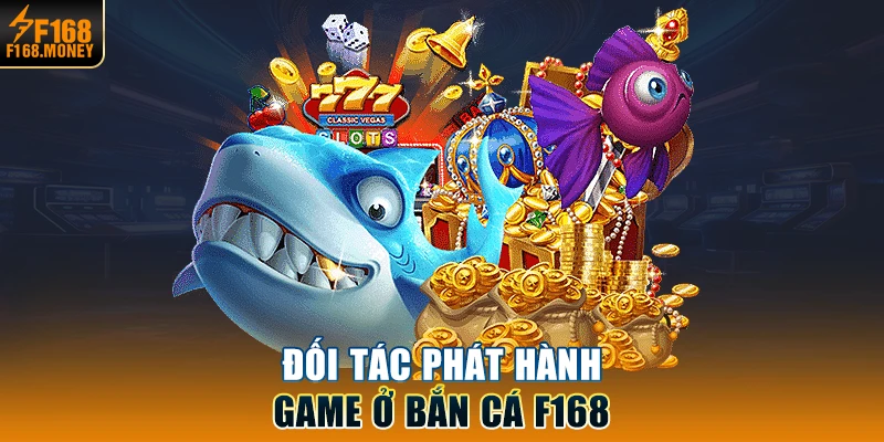 Đối tác phát hành game ở bắn cá F168