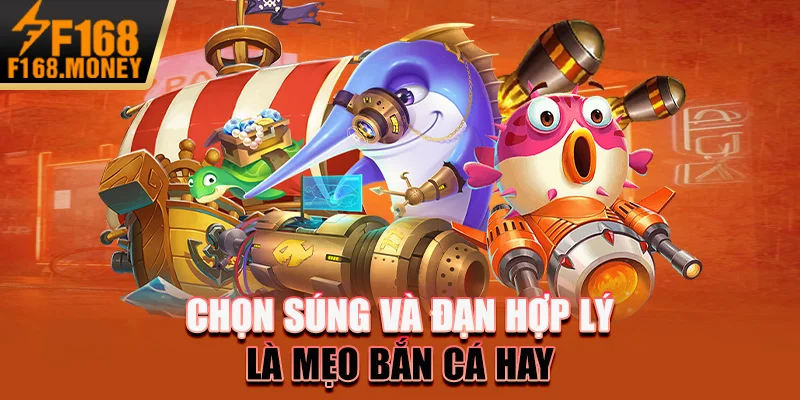 Chọn súng và đạn hợp lý là mẹo bắn cá hay