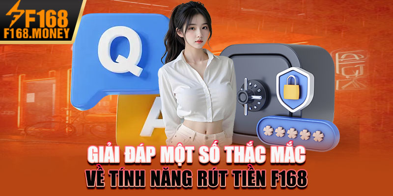 Giải đáp một số thắc mắc về tính năng rút tiền F168