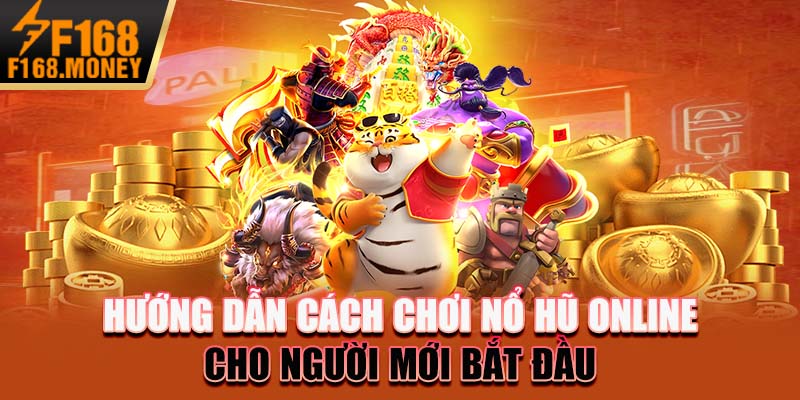 Hướng dẫn cách chơi nổ hũ online cho người mới bắt đầu
