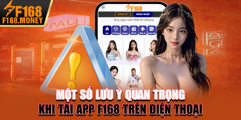 Một số lưu ý quan trọng khi tải app F168 trên điện thoại