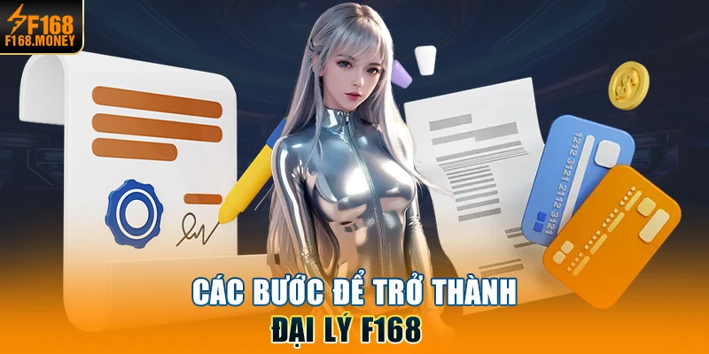 Các bước để trở thành đại lý F168  