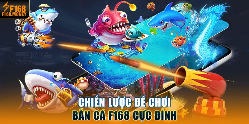 Chiến lược để chơi bắn cá F168 cực đỉnh