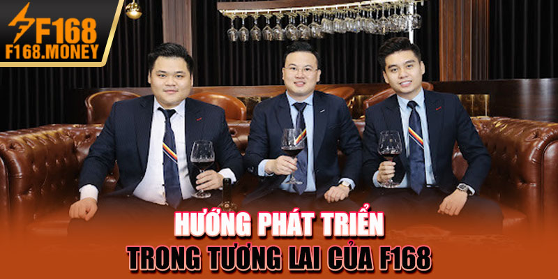 Hướng phát triển trong tương lai của F168