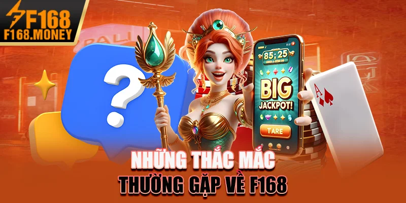 Những thắc mắc thường gặp về F168