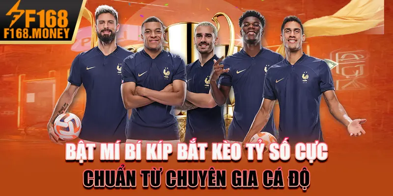 Kèo Tỷ Số F168 - Hướng Dẫn Chiến Lược Dự Đoán Chính Xác 5 Bật mí bí kíp bắt kèo tỷ số cực chuẩn từ chuyên gia cá độ