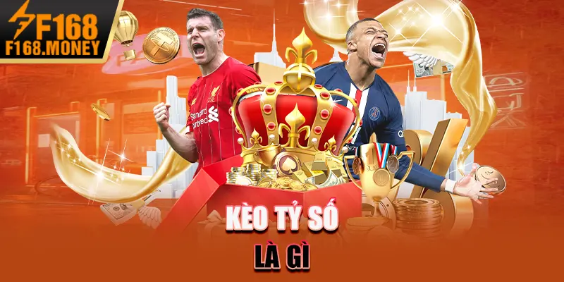 Kèo Tỷ Số F168 - Hướng Dẫn Chiến Lược Dự Đoán Chính Xác 1 Kèo tỷ số là gì