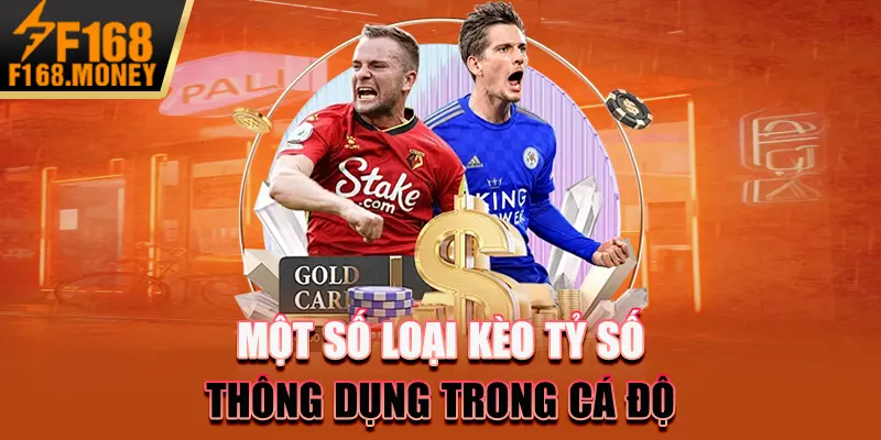 Kèo Tỷ Số F168 - Hướng Dẫn Chiến Lược Dự Đoán Chính Xác 2 Một số loại kèo tỷ số thông dụng trong cá độ