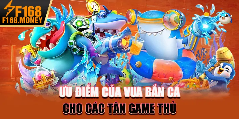 Vua bắn cá - Bí kíp trở thành bá chủ đại dương F168 nhanh nhất 4 Ưu điểm của vua bắn cá cho các tân game thủ